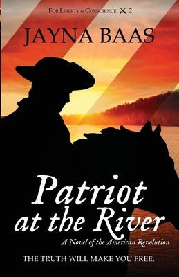 Patriot at the River: A Novel of the American Revolution by Baas, Jayna