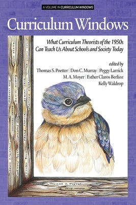 Curriculum Windows: What Curriculum Theorists of the 1950s Can Teach Us About Schools and Society Today by Poetter, Thomas S.