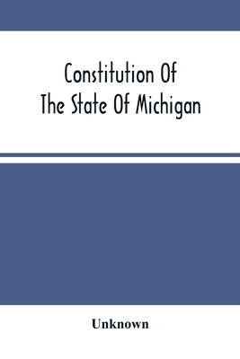 Constitution Of The State Of Michigan by Unknown