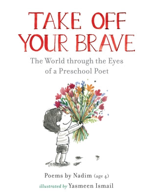 Take Off Your Brave: The World Through the Eyes of a Preschool Poet by Nadim