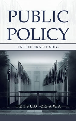 Public Policy: - in the Era of SDGs - by Ogawa, Tetsuo