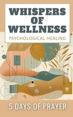 Whispers Of Wellness Psychological Healing 5 Days Of Prayer: Aesthetic Abstract Minimalistic Glitter Cover by Yoktan, Yefet