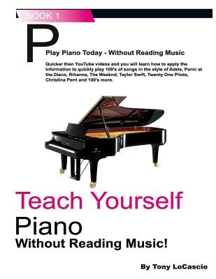 Teach Yourself Piano: Without Reading Music by Locascio, Tony