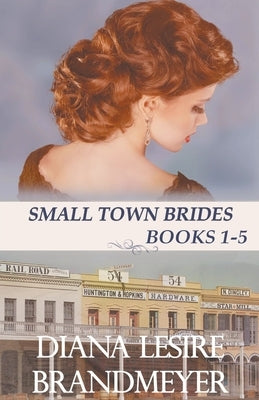 Small Town Brides Collection by Brandmeyer, Diana Lesire