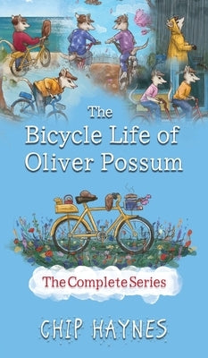 The Bicycle Life of Oliver Possum Complete Series by Haynes, Chip