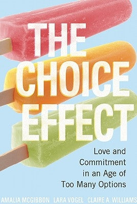 The Choice Effect: Love and Commitment in an Age of Too Many Options by McGibbon, Amalia