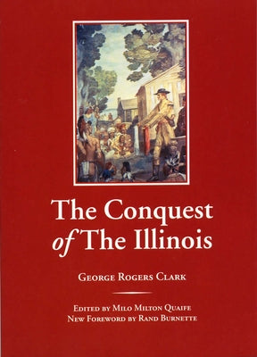 The Conquest of the Illinois by Clark, George Rogers