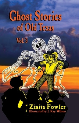 Ghost Stories of Old Texas Vol. 3 by Fowler, Zinita