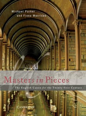 Masters in Pieces: The English Canon: The English Canon for the Twenty-First Century by Parker, Michael