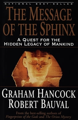 The Message of the Sphinx: A Quest for the Hidden Legacy of Mankind by Hancock, Graham