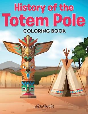 History of the Totem Pole Coloring Book by Activibooks