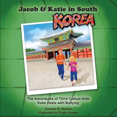 Jacob & Katie in South Korea: The Adventures of Third Culture Kids by Nelson, Carmen R.