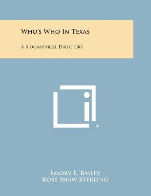 Who's Who in Texas: A Biographical Directory by Bailey, Emory E.