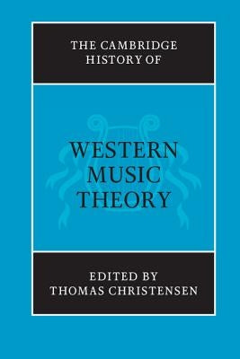 The Cambridge History of Western Music Theory by Christensen, Thomas