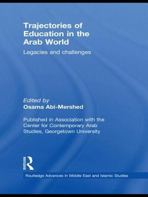 Trajectories of Education in the Arab World: Legacies and Challenges by Abi-Mershed, Osama