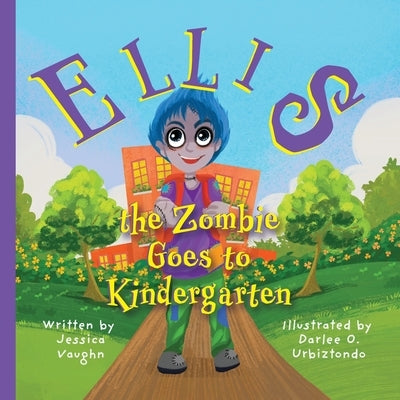 Ellis the Zombie Goes to Kindergarten by Vaughn, Jessica S.