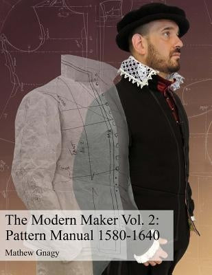 COLOR The Modern Maker Vol. 2: Pattern Manual 1580-1640 by Gnagy, Mathew