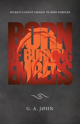 Born of Burning Embers by John, G. A.