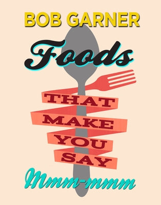 Foods That Make You Say Mmm-mmm by Garner, Bob