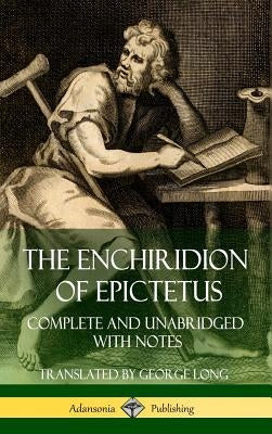 The Enchiridion of Epictetus: Complete and Unabridged with Notes (Hardcover) by Epictetus