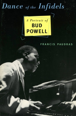 Dance of the Infidels: A Portrait of Bud Powell by Paudras, Francis