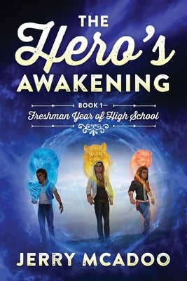 The Hero's Awakening: Book 1- Freshman Year of High School by McAdoo, Jerry