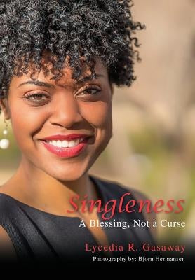 Singleness, A Blessing, Not a Curse. by Gasaway, Lycedia R.