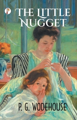 The Little Nugget by Wodehouse, P. G.