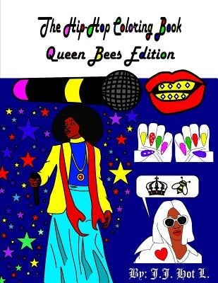 The Hip-Hop Coloring Book: Queen Bees Edition by L, J. J. Hot