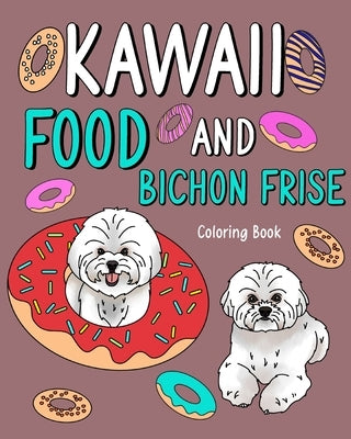 Kawaii Food and Bichon Frise Coloring Book: Activity Relaxation, Painting Menu Cute, and Animal Pictures by Paperland