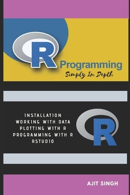 R Programming: Simply In Depth by Singh, Ajit