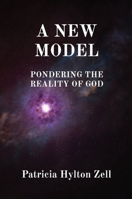 A New Model: Pondering the Reality of God by Zell, Patricia Hylton