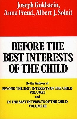 Before the Best Interests of the Child by Goldstein, Joseph