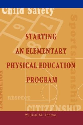 Starting an Elementary Physical Education Program by Thomas, William M.