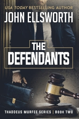 The Defendants: Thaddeus Murfee Legal Thriller Series Book Two by Ellsworth, John