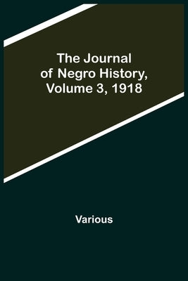 The Journal of Negro History, Volume 3, 1918 by Various