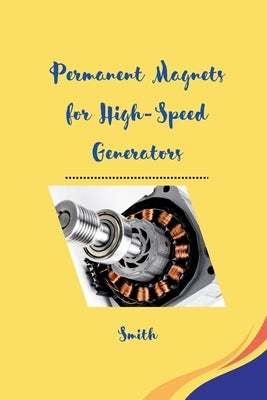 Permanent Magnets for High-Speed Generators by Smith