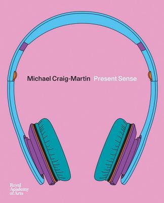 Michael Craig-Martin: Present Sense by Craig-Martin, Michael