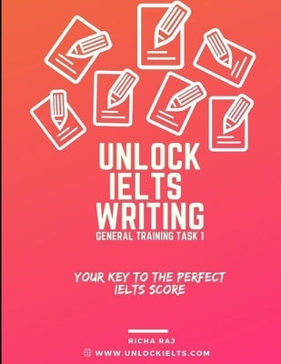 Unlock Writing Task 1 General Training: Your Key to Perfect IELTS Score by Raj, Richa