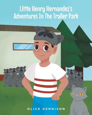 Little Henry Hernandez's Adventures In The Trailer Park by Dennison, Olice