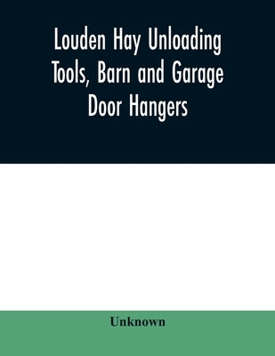 Louden hay unloading tools, barn and garage door hangers, dairy barn equipment, litter, feed, merchandise, and milk can carriers, horse stable equipme by Unknown