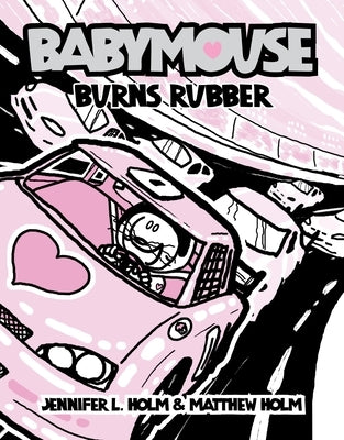 Babymouse #12: Burns Rubber by Holm, Jennifer L.