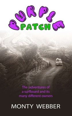 Purple Patch: The Adventures of a Surfboard and its Many Different Owners by Webber, Monty