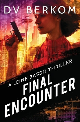 Final Encounter: A Leine Basso Thriller by Berkom, D. V.