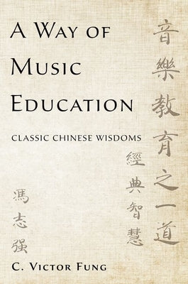 A Way of Music Education: Classic Chinese Wisdoms by Fung