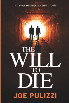 The Will to Die: A Novel of Suspense (Murder in a Small Town), a Thriller by Pulizzi, Joe