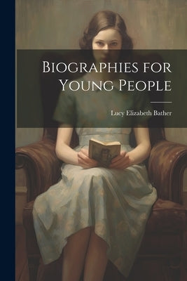 Biographies for Young People by Bather, Lucy Elizabeth