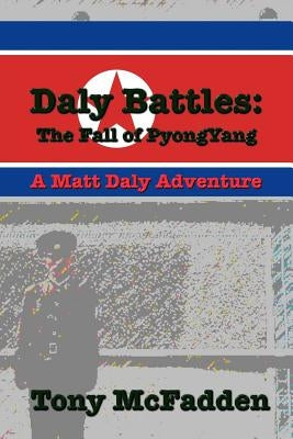 Daly Battles: The Fall of PyongYang by McFadden, Tony