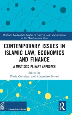 Contemporary Issues in Islamic Law, Economics and Finance: A Multidisciplinary Approach by Cortelezzi, Flavia