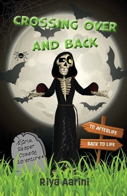 Crossing Over and Back: A Grim Reaper Comedy Adventure by Aarini, Riya